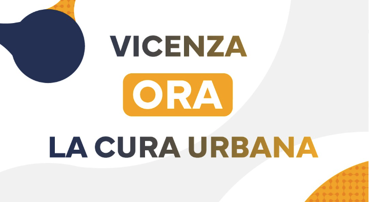 Ora, la cura urbana: per una Vicenza vivibile in tutti i suoi quartieri